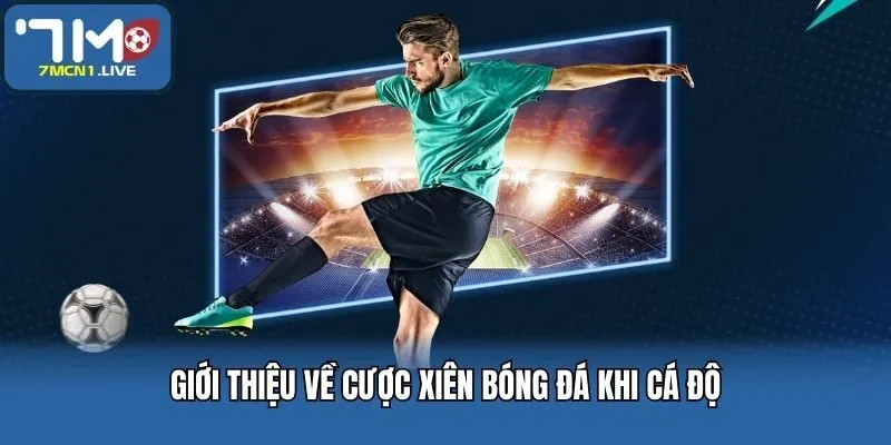 Giới thiệu về cược xiên bóng đá khi cá độ