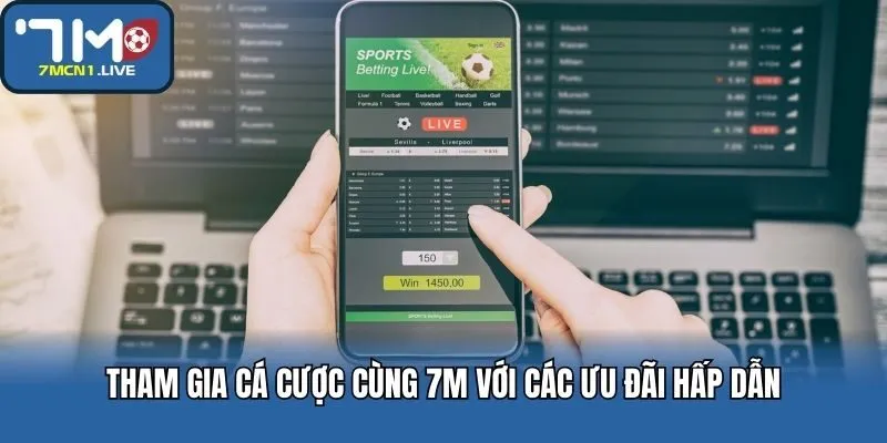 Tham gia cá cược cùng 7M với các ưu đãi hấp dẫn