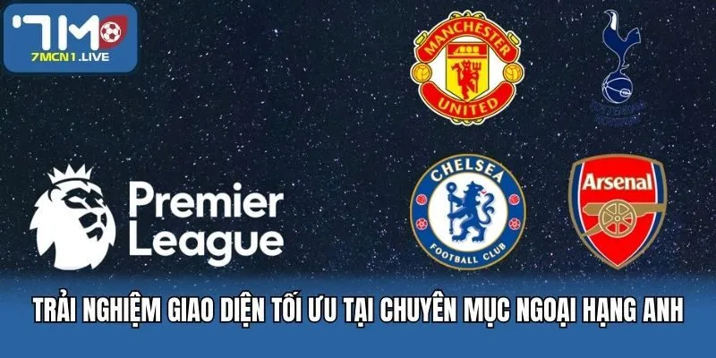 Trải nghiệm giao diện tối ưu tại chuyên mục Ngoại hạng Anh